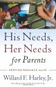 His Needs, Her Needs for Parents: Keeping Romance Alive - Willard F. Harley Jr.