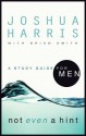 Not Even a Hint: A Study Guide for Men - Joshua Harris, Brian W. Smith