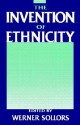 The Invention of Ethnicity - Werner Sollors, Ishmael Reed, Albert Murray, Shawn Wong, Bob Callahan, Andrew Hope, Richard Rodriguez, Alide Cagidemetrio, Kathleen Neils Conzen, Judith Stein, Mary V. Dearborn, Carla Cappetti, William Boelhower, Thomas J. Ferraro