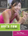 Ani's Raw Food Kitchen: Easy, Delectable Living Foods Recipes - Ani Phyo