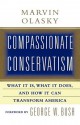 Compassionate Conservatism: What It Is, What It Does, and How It Can Transform America - Marvin Olasky, George W. Bush