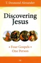 Discovering Jesus: Four Gospels - One Person - T. Desmond Alexander