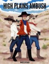 High Plains Ambush - Robert Eastwood, Lily-Bea Jenkins, Valerie Wright