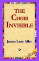 The Choir Invisible - James Lane Allen