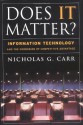 Does IT Matter? Information Technology and the Corrosion of Competitive Advantage - Nicholas G. Carr