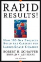 Rapid Results!: How 100-Day Projects Build the Capacity for Large-Scale Change - Robert H Schaffer, Ron Ashkenas