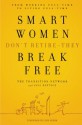 Smart Women Don't Retire -- They Break Free: From Working Full-Time to Living Full-Time - The Transition Network, Gail Rentsch, Lynn Sherr