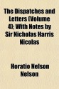 The Dispatches and Letters (Volume 4); With Notes by Sir Nicholas Harris Nicolas - Horatio Nelson