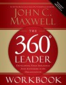 The 360 Degree Leader Workbook: Developing Your Influence from Anywhere in the Organization - John C. Maxwell