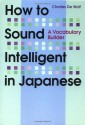 How to Sound Intelligent in Japanese: A Vocabulary Builder - Charles De Wolf