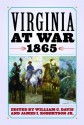 Virginia at War, 1865 - William C. Davis, James I. Robertson Jr.