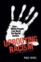 Uprooting Racism: How White People Can Work for Racial Justice - Paul Kivel