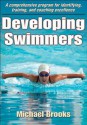 Developing Swimmers: A Comprehensive Programme for Identifying, Training, and Coaching Excellence - Michael Brooks