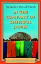 In the Company of Cheerful Ladies: A No. 1 Ladies' Detective Agency Novel (6) - Alexander McCall Smith