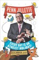 Every Day Is an Atheist Holiday!: More Magical Tales from the Bestselling Author of God, No! - Penn Jillette