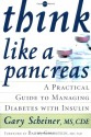 Think Like a Pancreas: A Practical Guide to Managing Diabetes with Insulin - Gary Scheiner, Barry Goldstein