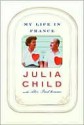 My Life in France - Julia Child, Alex Prud'Homme