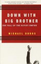 Down with Big Brother: The Fall of the Soviet Empire - Michael Dobbs