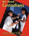 We Need Custodians - Jane Scoggins Bauld, Gail Saunders-Smith