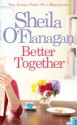 Better Together : Or time for a change? - Sheila O'Flanagan