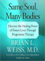 Same Soul, Many Bodies: Discover the Healing Power of Future Lives through Progression Therapy (Audio) - Brian L. Weiss