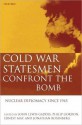 Cold War Statesmen Confront the Bomb: Nuclear Diplomacy Since 1945: Nuclear Diplomacy Since 1945 - John Lewis Gaddis, Philip H. Gordon