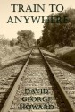 Train to Anywhere - David George Howard