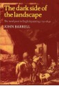 The Dark Side of the Landscape: The Rural Poor in English Painting 1730 1840 - John Barrell