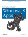 Getting Started with Windows 8 Apps: A Guide to the Windows Runtime - Ben Dewey