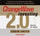 ChangeWave Investing 2.0: Picking the Next Monster Stocks While Protecting Your Gains in a Volatile Market - Tobin Smith