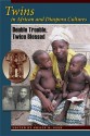 Twins in African and Diaspora Cultures: Double Trouble, Twice Blessed - Philip M. Peek