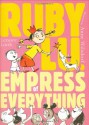 Ruby Lu, Empress of Everything - Lenore Look, Anne Wilsdorf