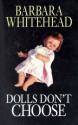 Dolls Don't Choose - Barbara Whitehead