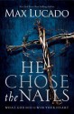 He Chose the Nails - Max Lucado