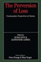 The Perversion of Loss: Psychoanalytic Perspectives on Trauma - Susan Levy, Alessandra Lemma