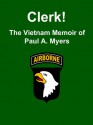 Clerk! The Vietnam Memoir of Paul A. Myers - Paul A. Myers