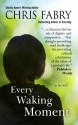 Every Waking Moment - Chris Fabry