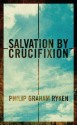 Salvation by Crucifixion - Philip Graham Ryken