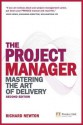 Project Manager: Mastering The Art Of Delivery - Richard Newton