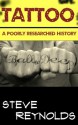 Tattoo: A Poorly Reseached History (A Poorly Researched History) - Steve Reynolds