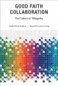 Good Faith Collaboration: The Culture of Wikipedia - Joseph Michael Reagle Jr., Lawrence Lessig