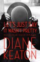 Let's Just Say It Wasn't Pretty - Diane Keaton