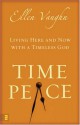 Time Peace: Living Here And Now With A Timeless God - Ellen Santilli Vaughn