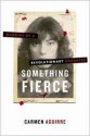 Something Fierce - Carmen Aguirre