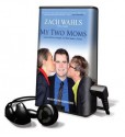 My Two Moms (Audio) - Zach Wahls, Kris Koscheski, Bruce Littlefield