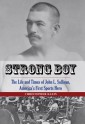 Strong Boy: The Life and Times of John L. Sullivan, America's First Sports Hero - Christopher Klein