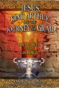 Jesus, King Arthur, and the Journey of the Grail: The Secrets of the Sun Kings - Maurice Cotterell