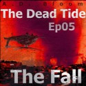 The Dead Tide | Ep05 | The Fall - A.D. Bloom