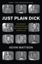 Just Plain Dick: Richard Nixon's Checkers Speech and the “Rocking, Socking” Election of 1952 - Kevin Mattson