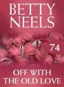 Off with the Old Love (Mills & Boon M&B) (Betty Neels Collection - Book 74) - Betty Neels